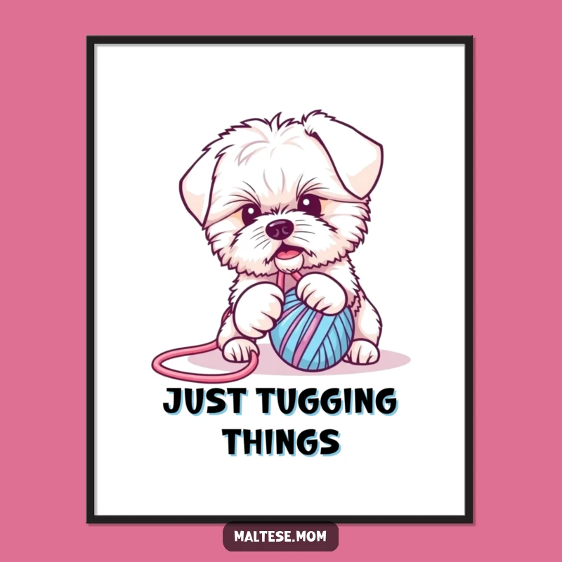 Funny Maltese Puppy Yarn Ball Tug Poster - Hilarious Art for Dog Lovers!