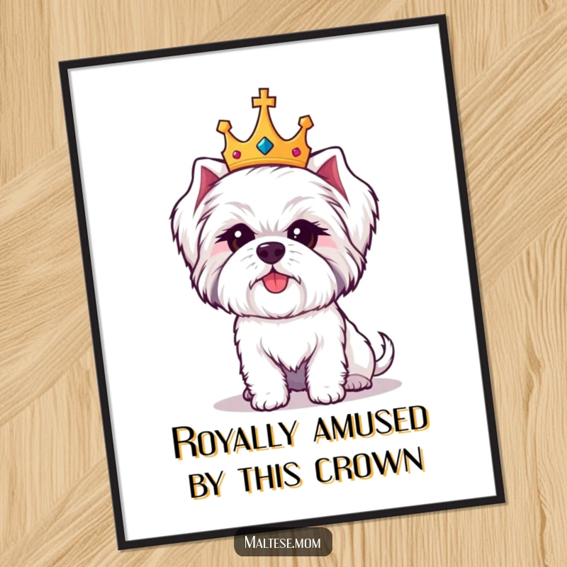 Funny Free Printable Wall Art: A cute Maltese dog wearing a tiny crown, looking both regal and hilariously amused, a true royal.