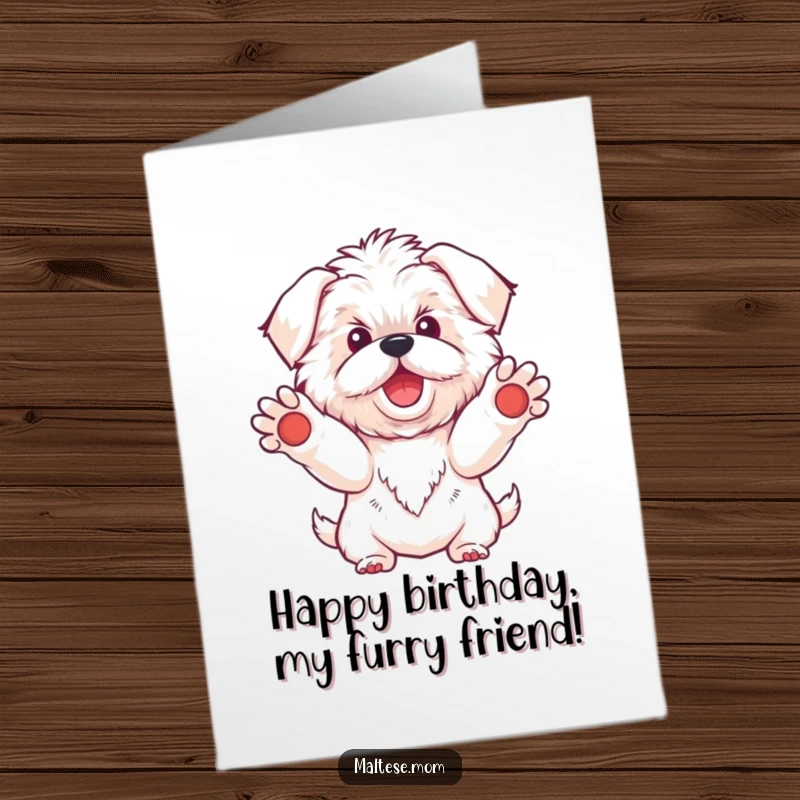 Funny Free Printable Birthday Card with a Kawaii Maltese dog holding paws out for a warm, welcoming embrace.
