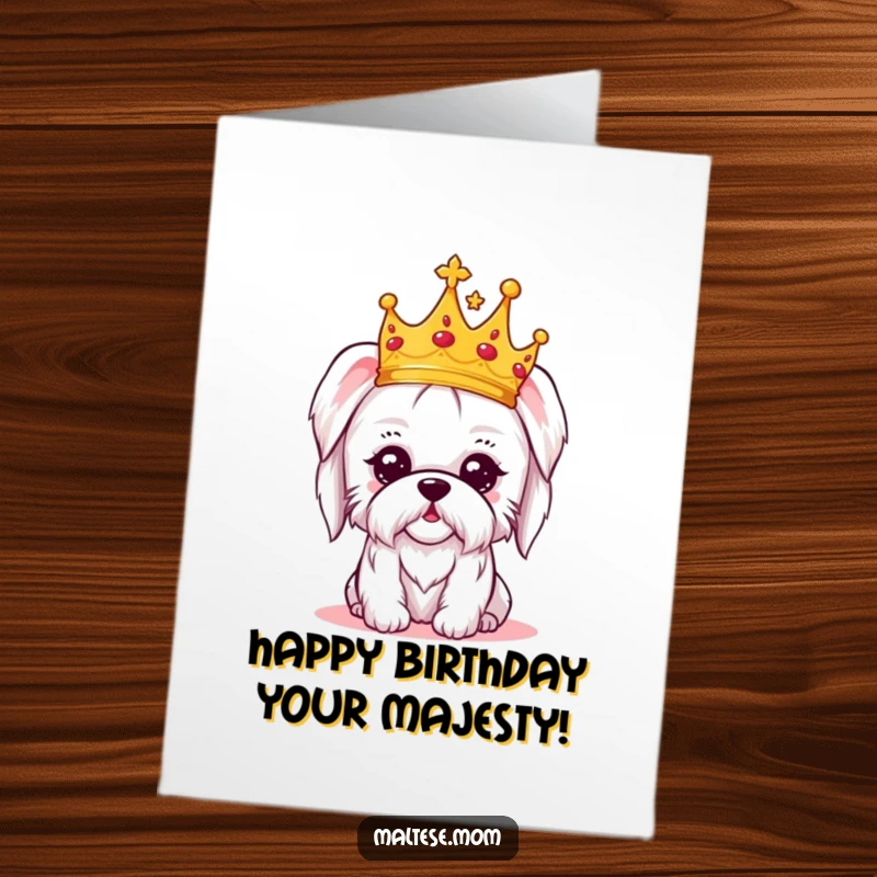 Funny Free Printable Birthday Card: A kawaii Maltese dog wearing a tiny golden crown, looking amused and regally pleased.