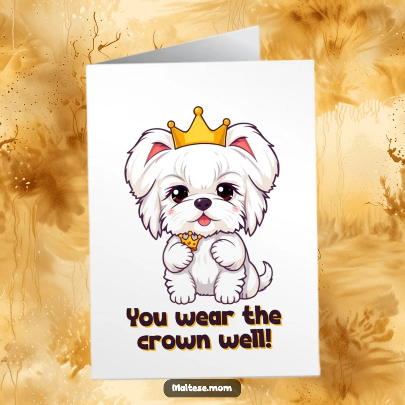 Funny Free Printable Congratulations Card: Kawaii Maltese dog wearing a tiny crown, looking proud and accomplished.