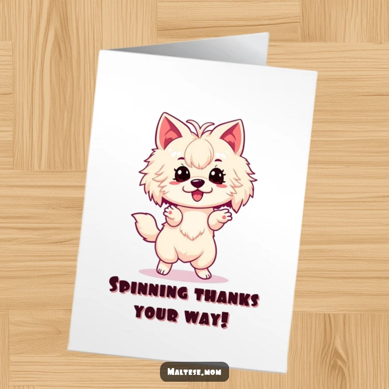 Funny Free Printable Thank You Card: Adorable Maltese dog doing a spin to show thanks. A cute and humorous downloadable gift.